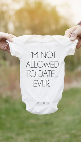 I'm Not Allowed To Date Ever Funny & Clever Baby Infant Onesie Gift | Sarcastic ME