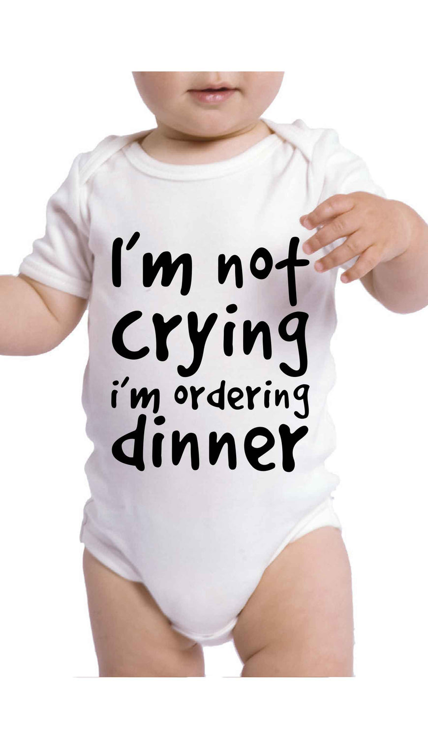 I'm Not Crying I'm Ordering Dinner Funny & Clever Baby Infant Onesie Gift | Sarcastic ME