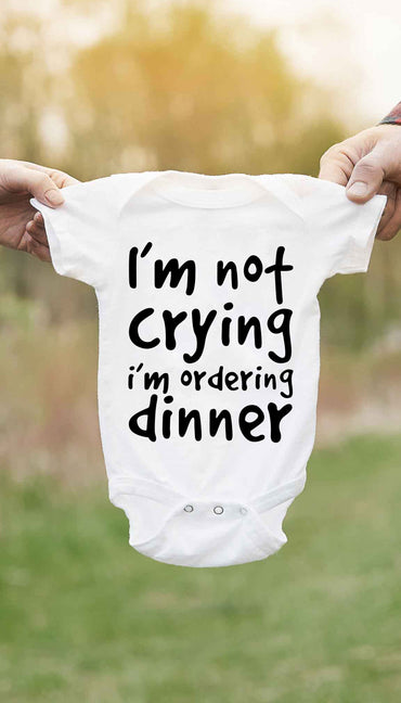I'm Not Crying I'm Ordering Dinner Funny & Clever Baby Infant Onesie Gift | Sarcastic ME