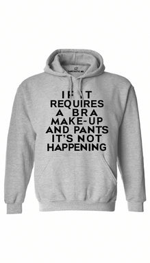 If It Requires A Bra Make-Up Pants Not Happening Hoodie