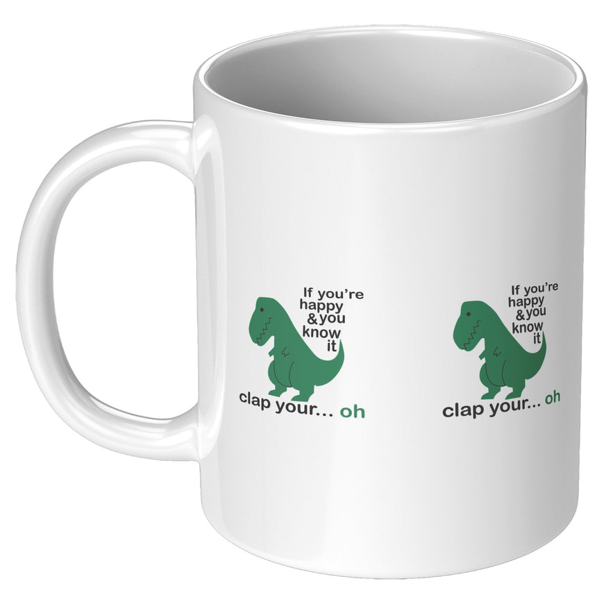 If You're Happy And You Know It T-Rex Funny Coffee Mug