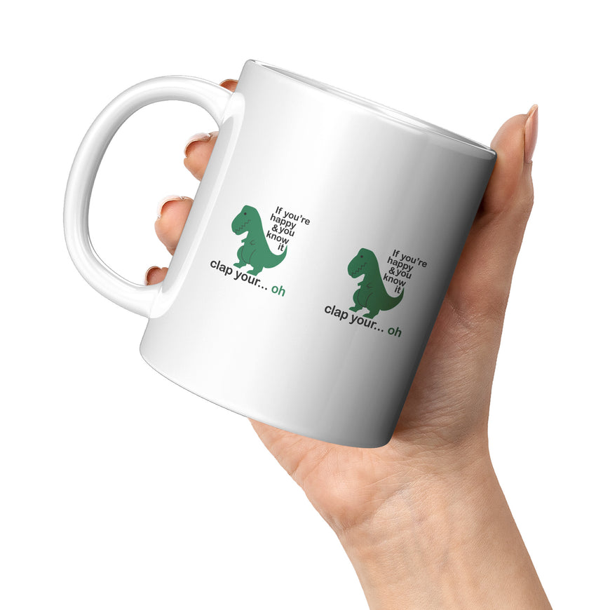 If You're Happy And You Know It T-Rex Funny Coffee Mug