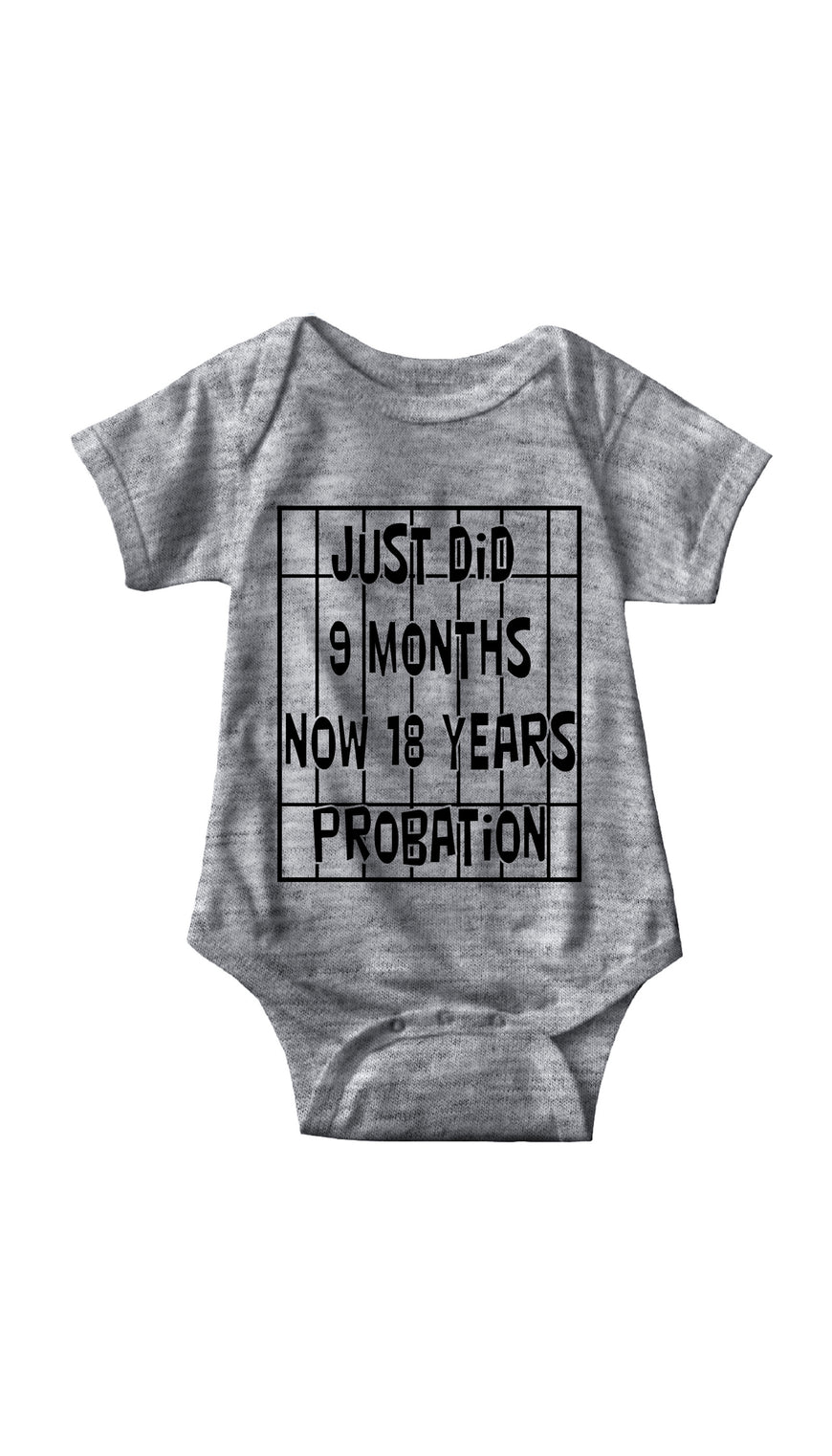 Just Did 9 Months Now 18 Years Probation Gray Infant Onesie | Sarcastic ME