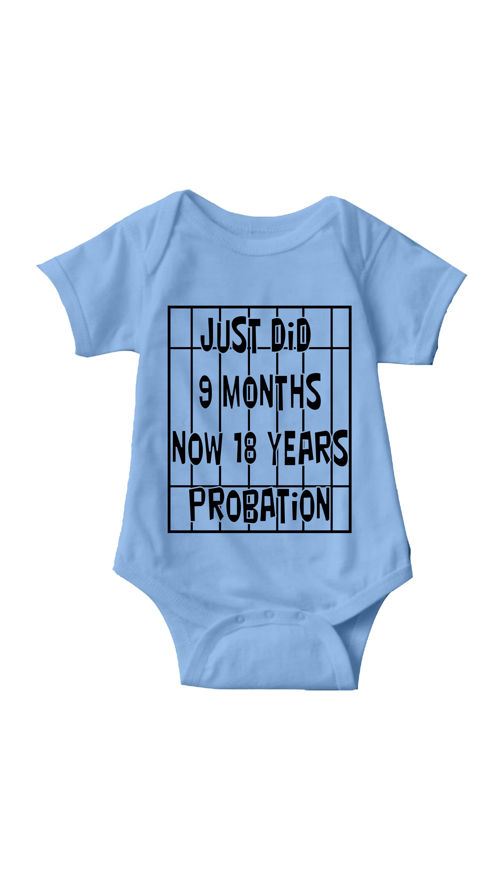 Just Did 9 Months Now 18 Years Probation Light Blue Infant Onesie | Sarcastic ME