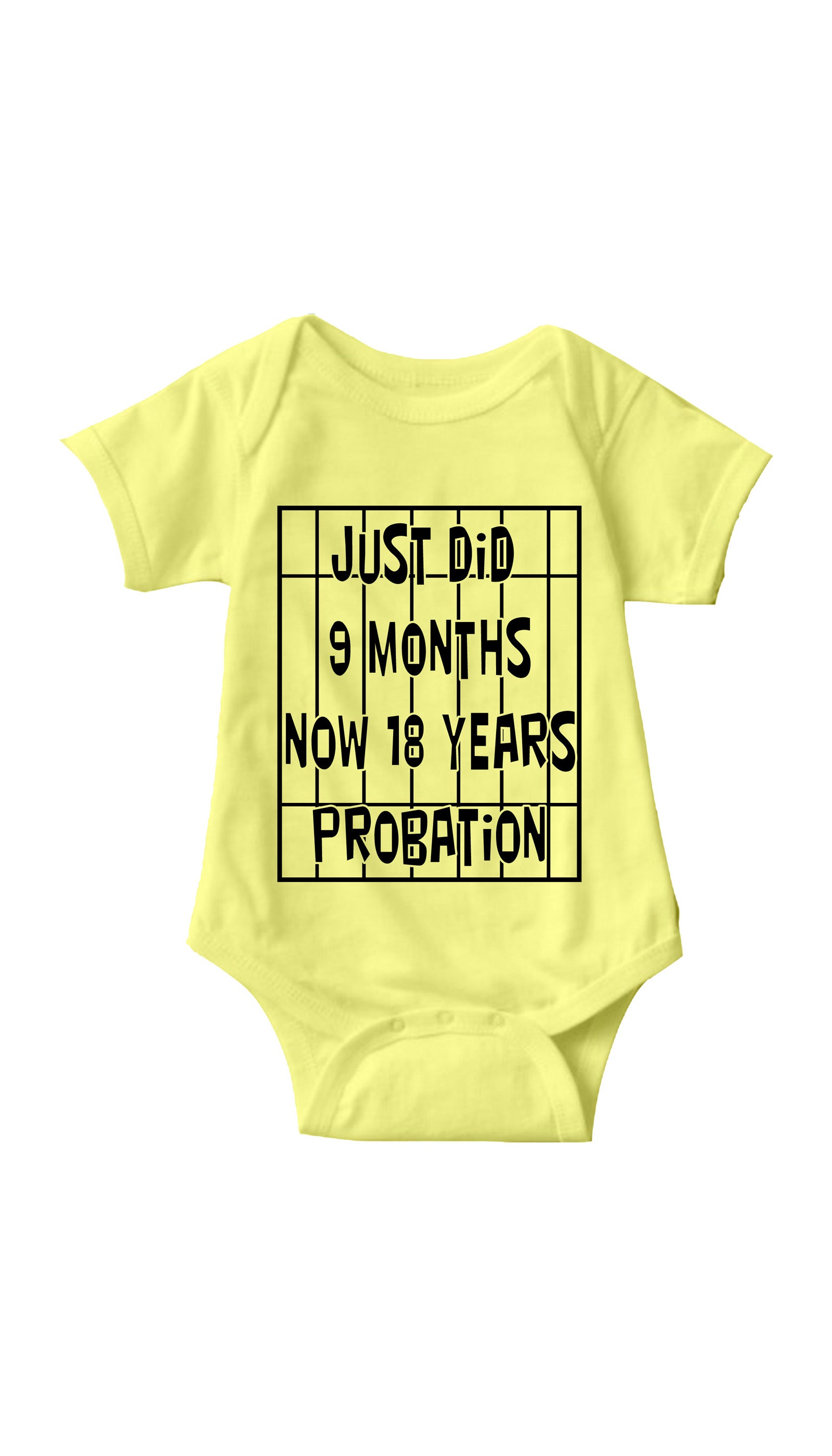 Just Did 9 Months Now 18 Years Probation Yellow Infant Onesie | Sarcastic ME