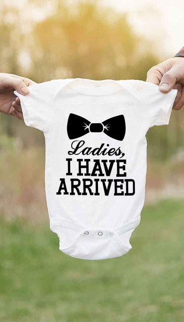 Ladies I Have Arrived Cute & Funny Baby Infant Onesie | Sarcastic ME