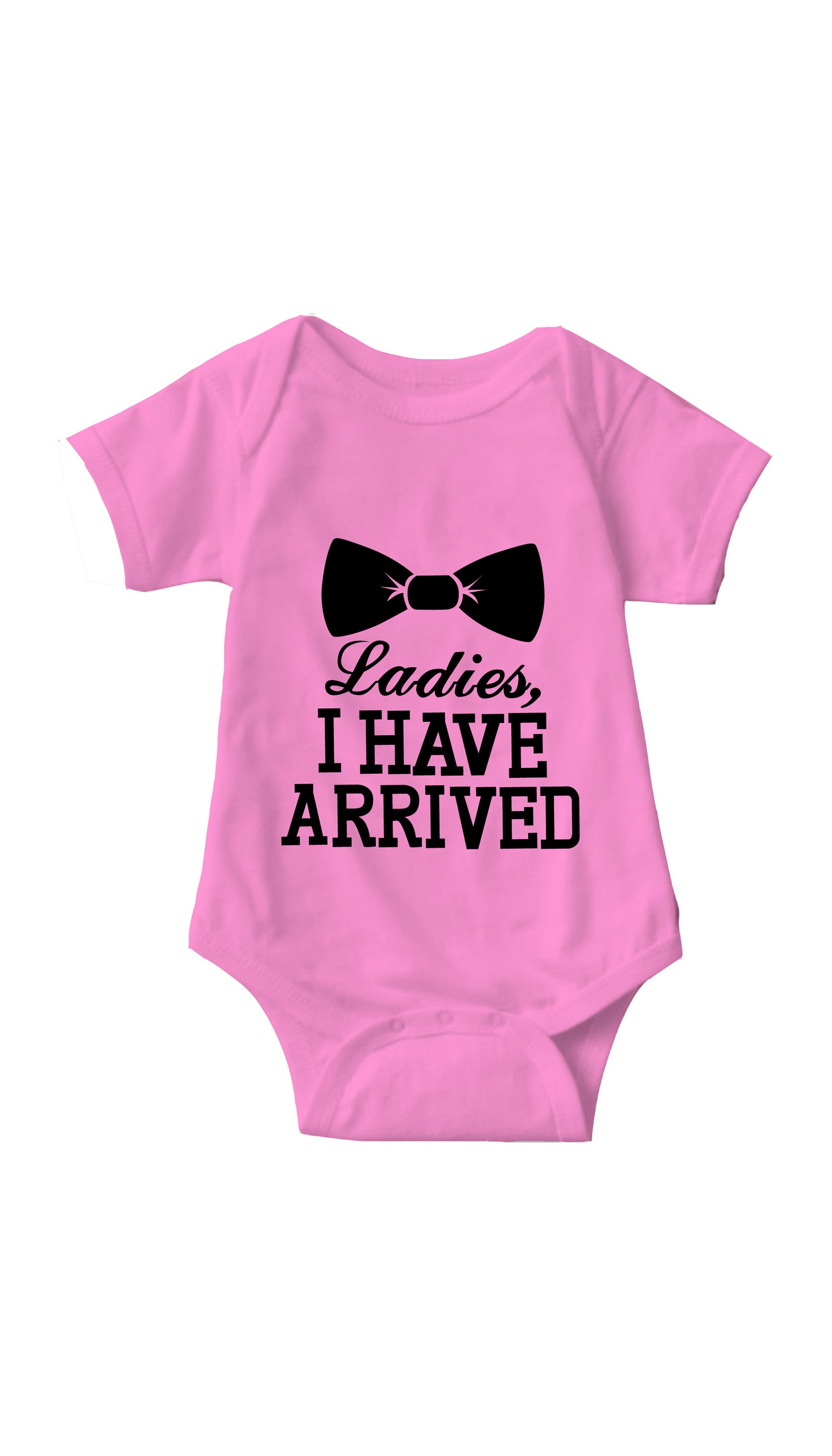 Ladies I Have Arrived Pink Infant Onesie | Sarcastic ME