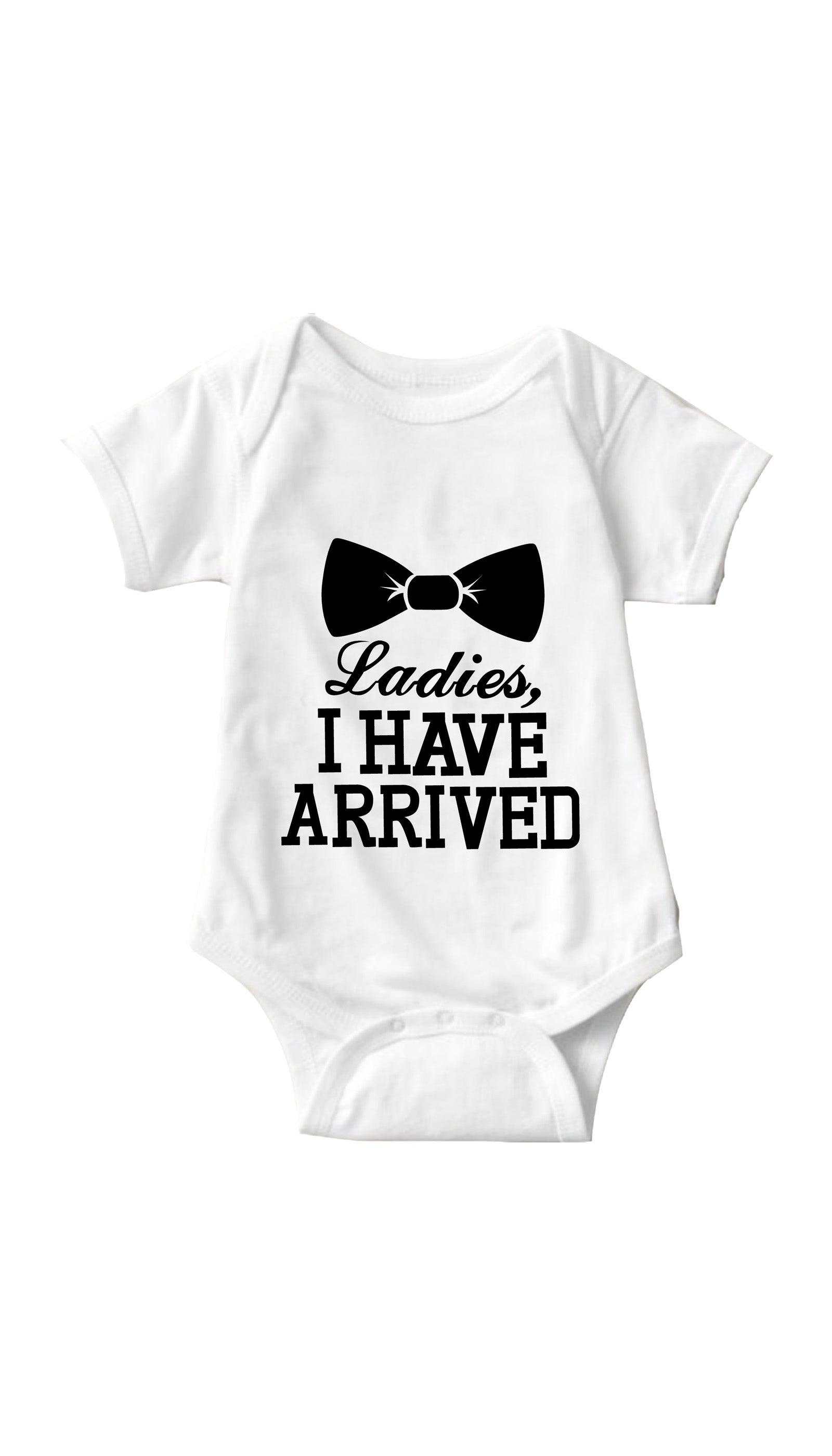 Ladies I Have Arrived White Infant Onesie | Sarcastic ME