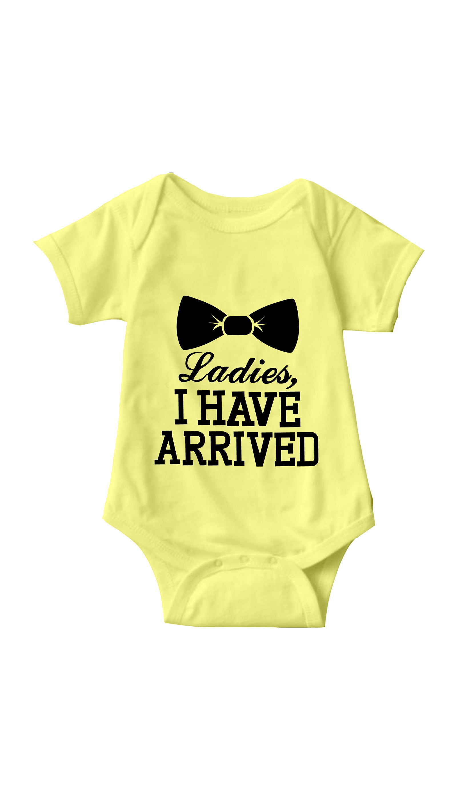 Ladies I Have Arrived Yellow Infant Onesie | Sarcastic ME