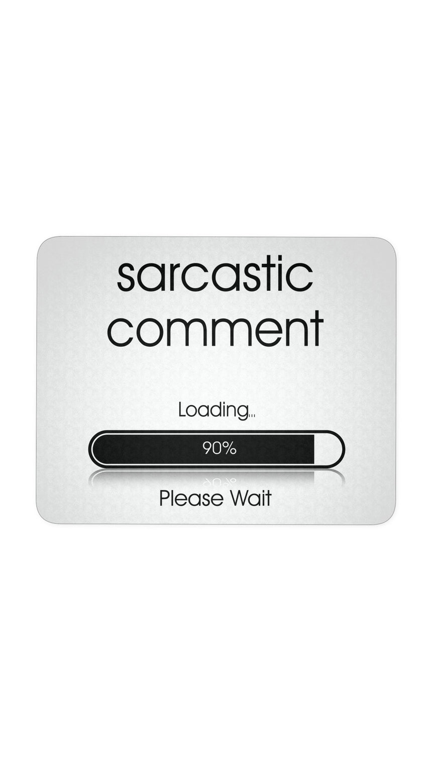 Sarcastic Comment Loading Please Wait White Mouse Pad | Sarcastic Me