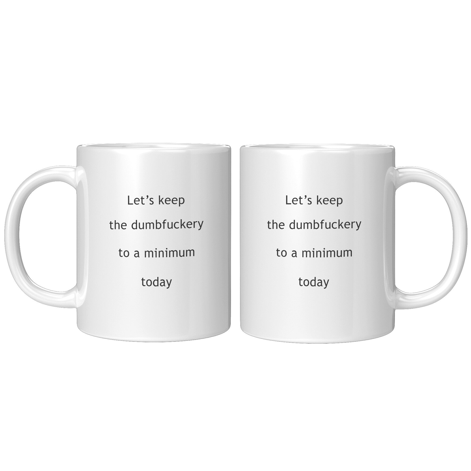 Let's Keep The Dumbfuckery To A Minimum Funny Coffee Mug