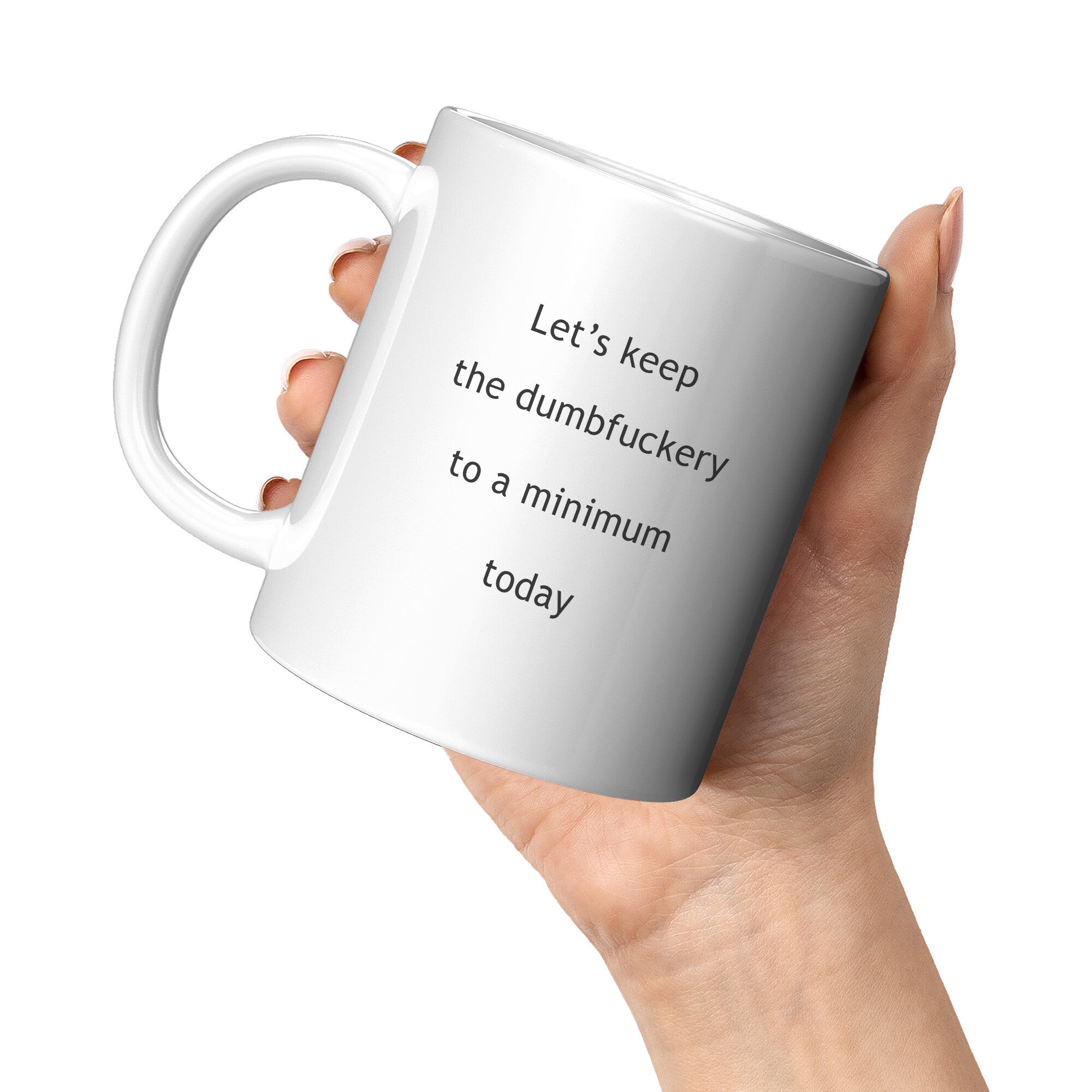 Let's Keep The Dumbfuckery To A Minimum Funny Coffee Mug