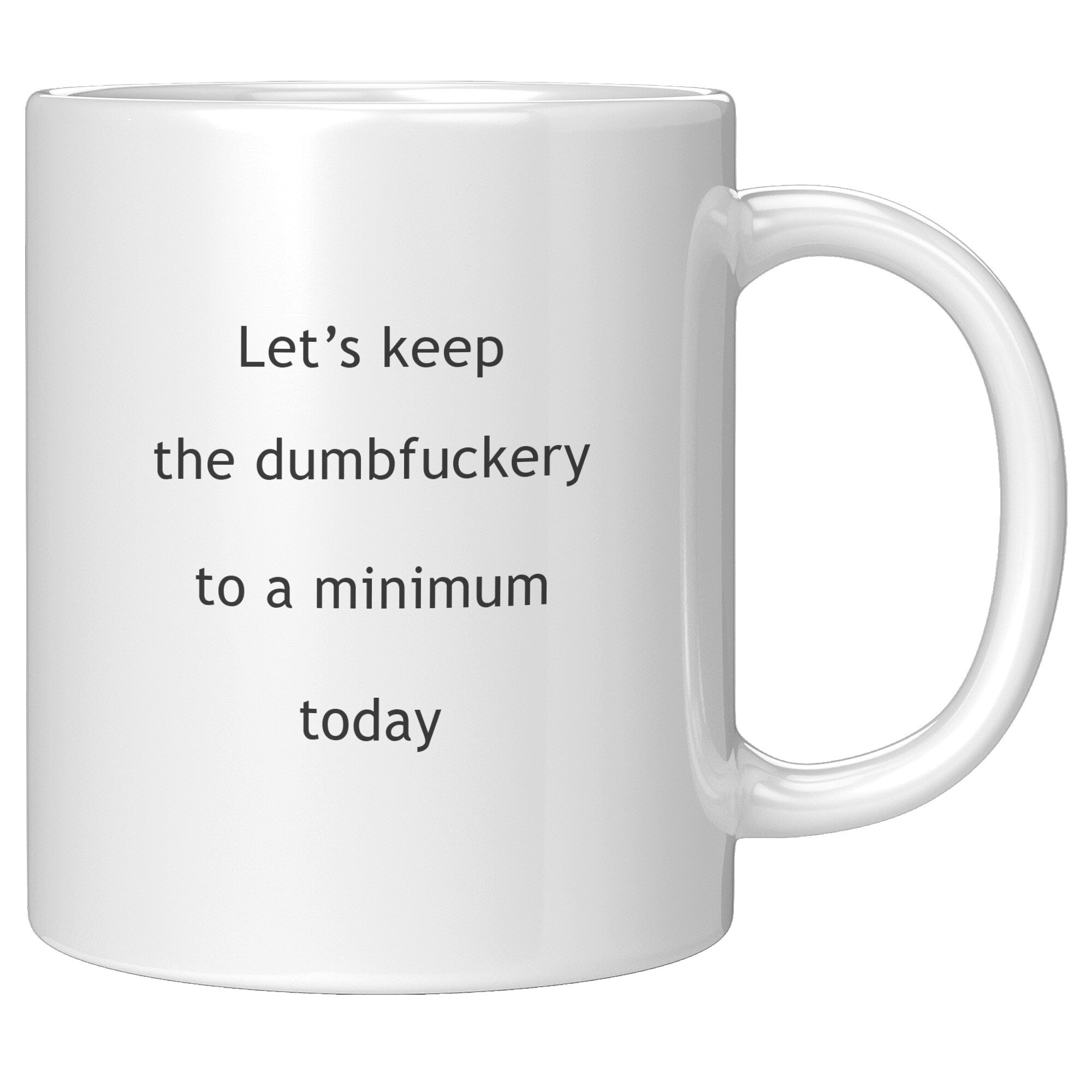Let's Keep The Dumbfuckery To A Minimum Funny Coffee Mug