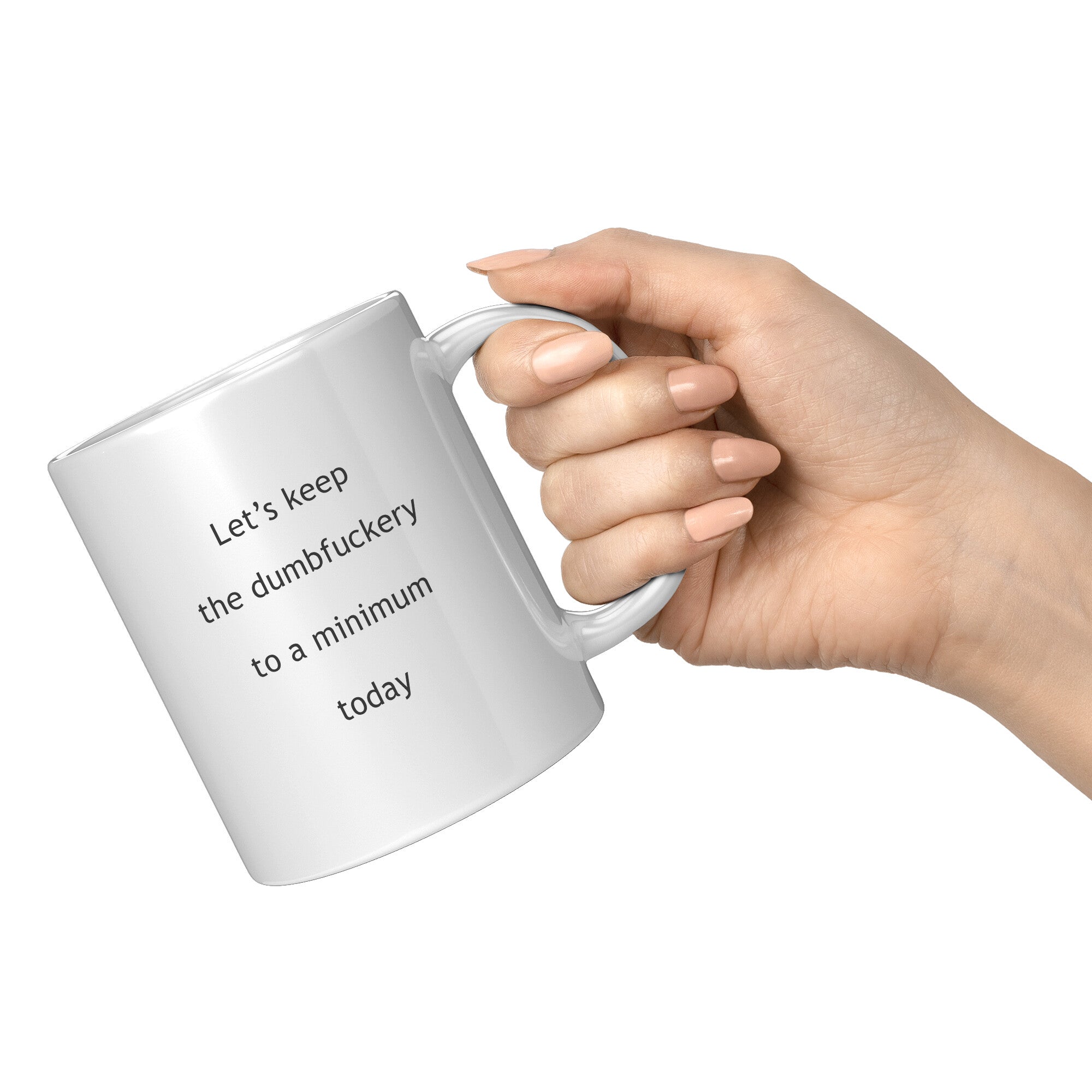 Let's Keep The Dumbfuckery To A Minimum Funny Coffee Mug