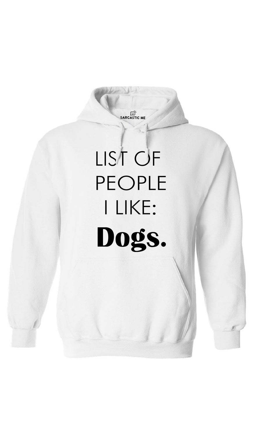 List of People I Like: Dogs White Hoodie | Sarcastic ME