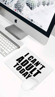 I Can't Adult Today Mouse Pad