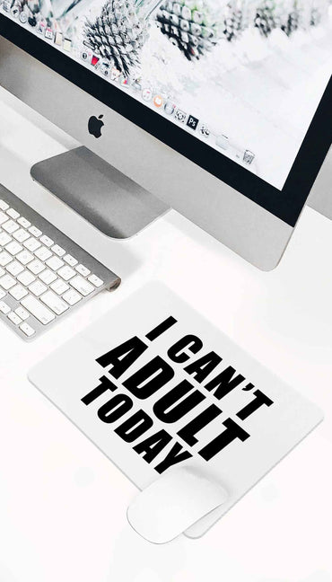 I Can't Adult Today Funny Office Mouse Pad