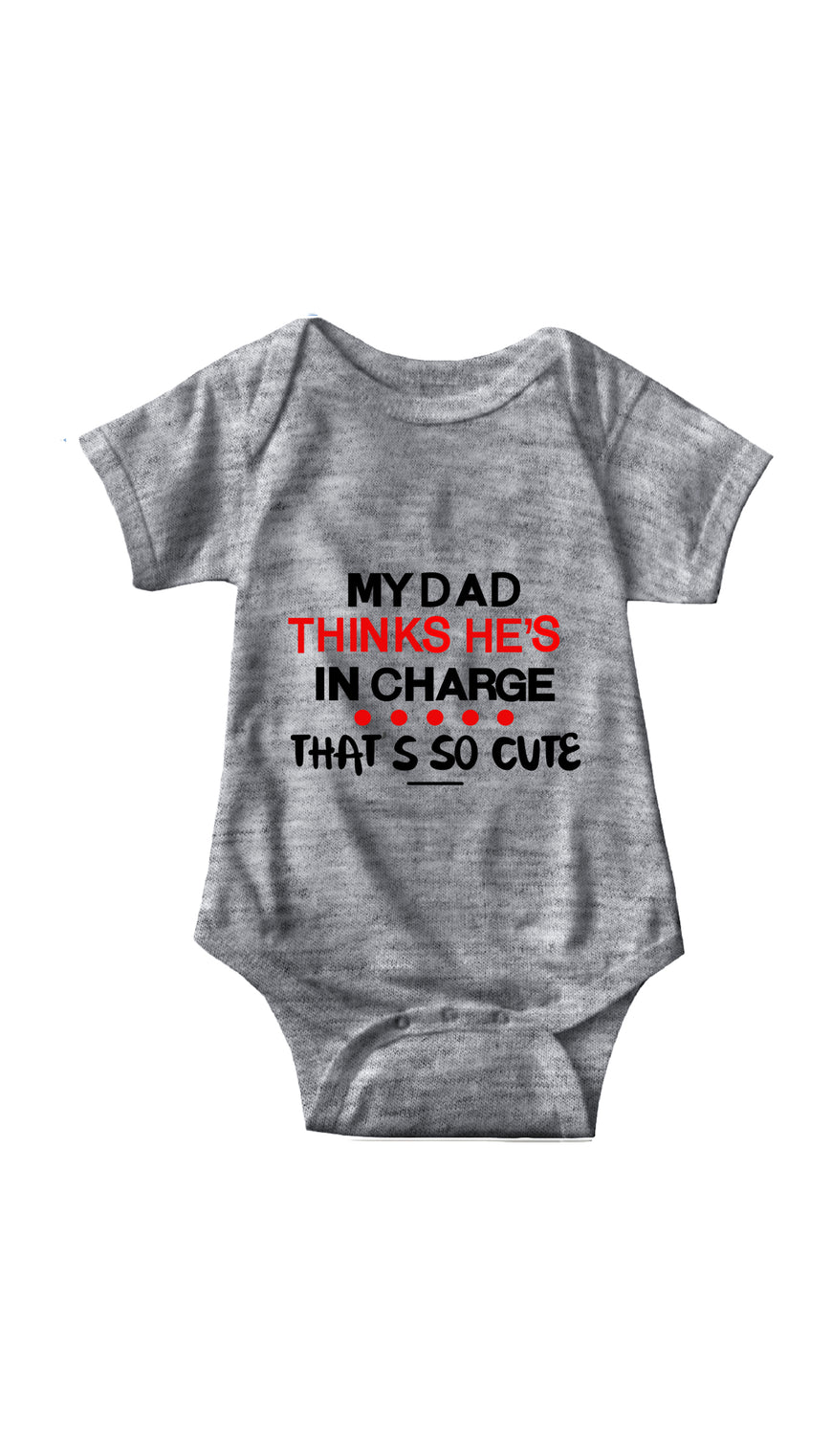 My Dad Thinks He's In Charge Gray Infant Onesie | Sarcastic ME