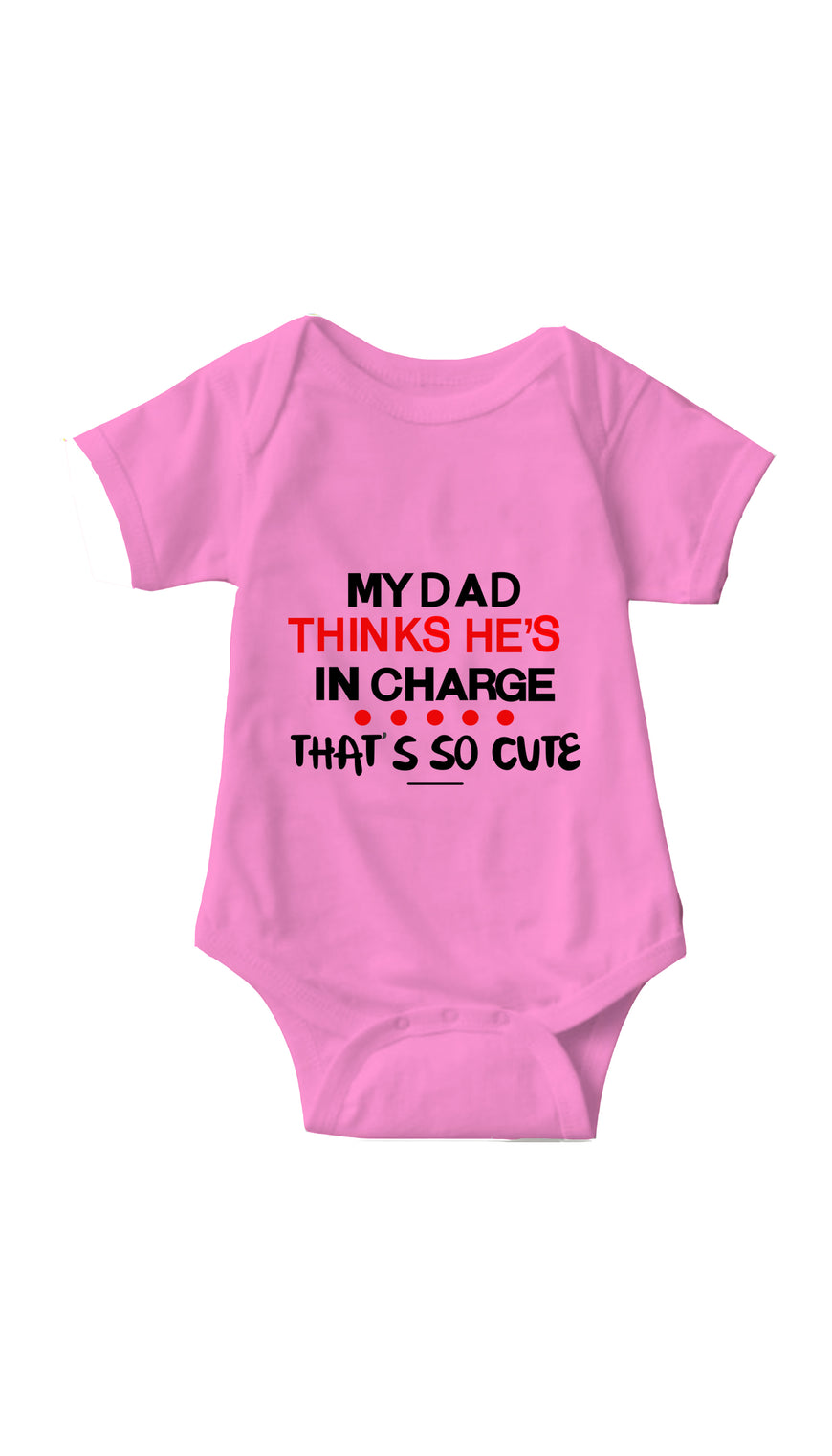 My Dad Thinks He's In Charge Pink Infant Onesie | Sarcastic ME