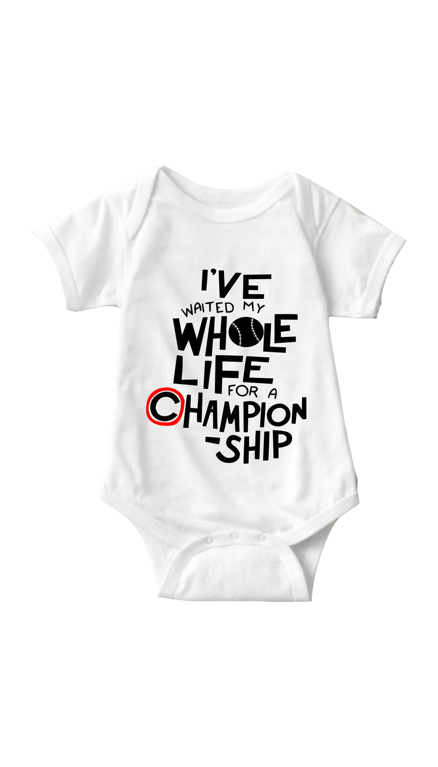 I've Waited My Whole Life For A Championship White Infant Onesie | Sarcastic ME