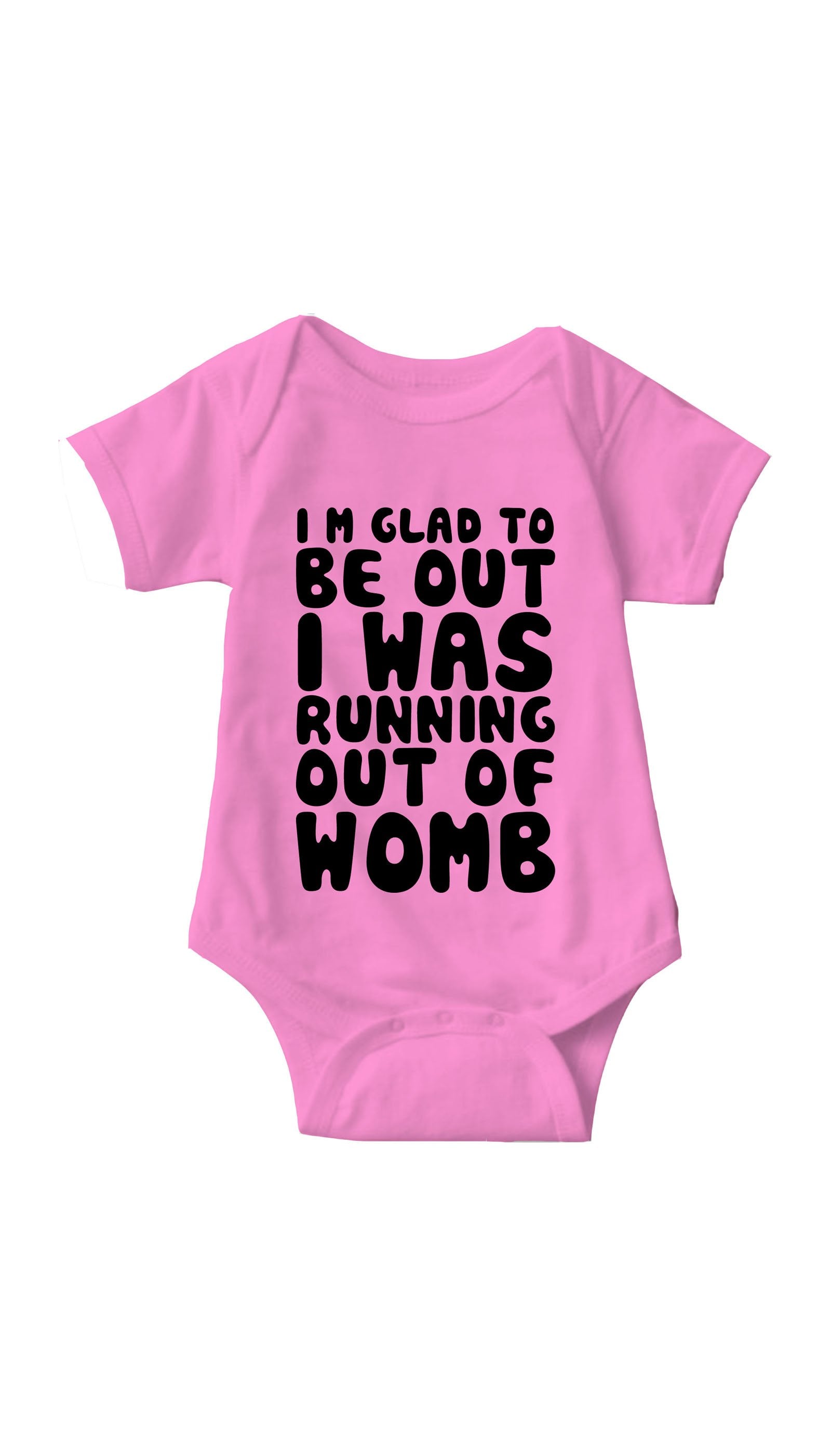 I'm Glad To Be Out Pink Infant Onesie | Sarcastic ME