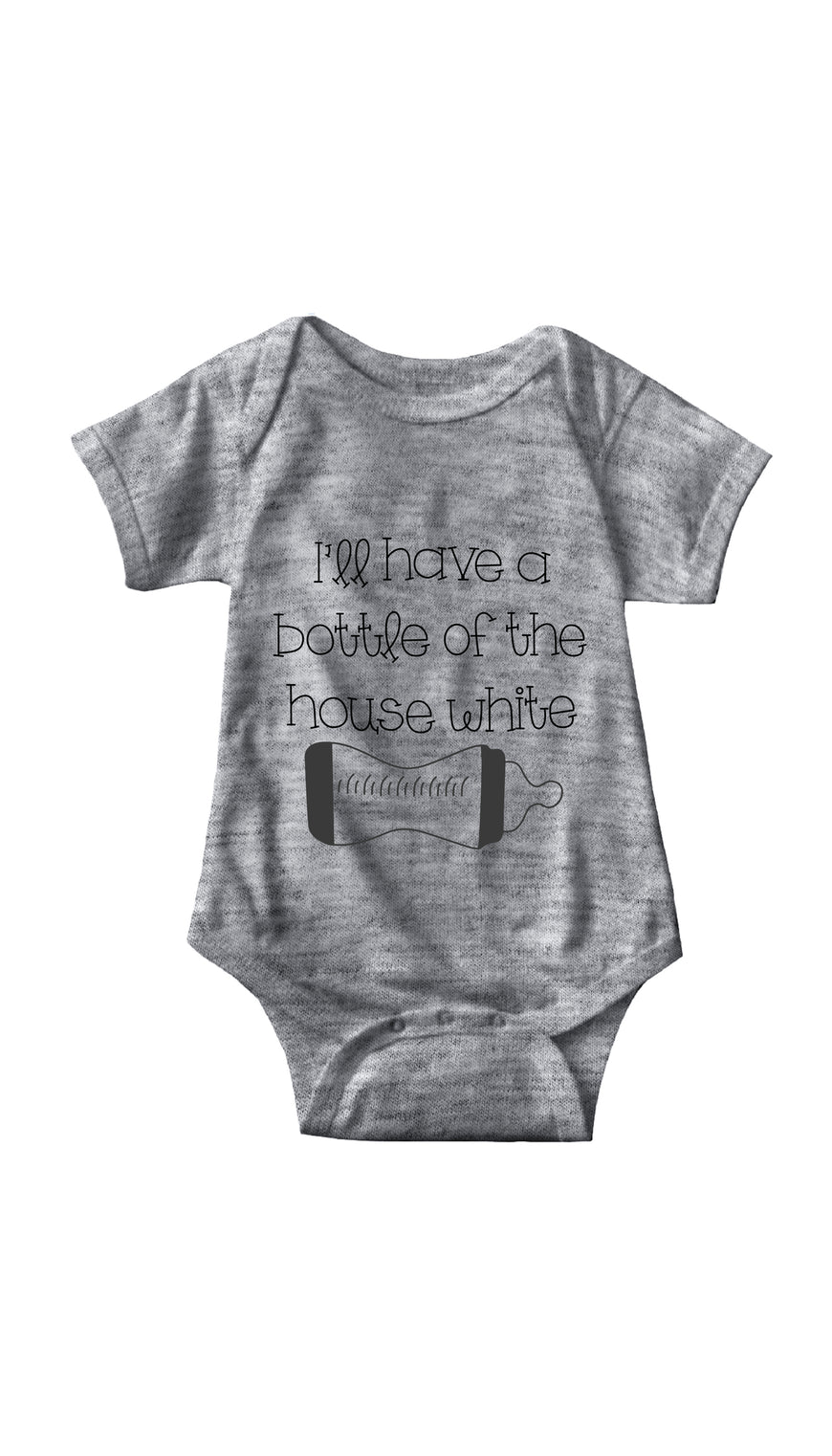 I'll Have A Bottle Of The House White Gray Infant Onesie | Sarcastic ME