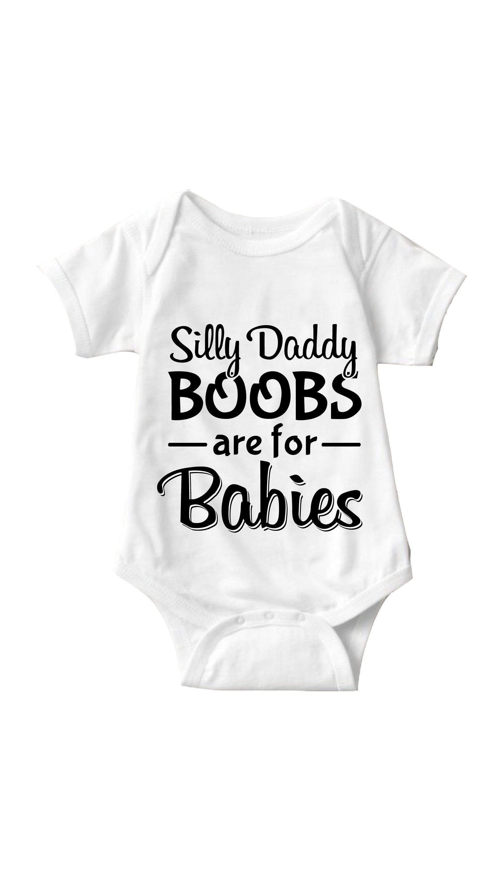 Silly Daddy Boobs Are For Babies White Infant Onesie
