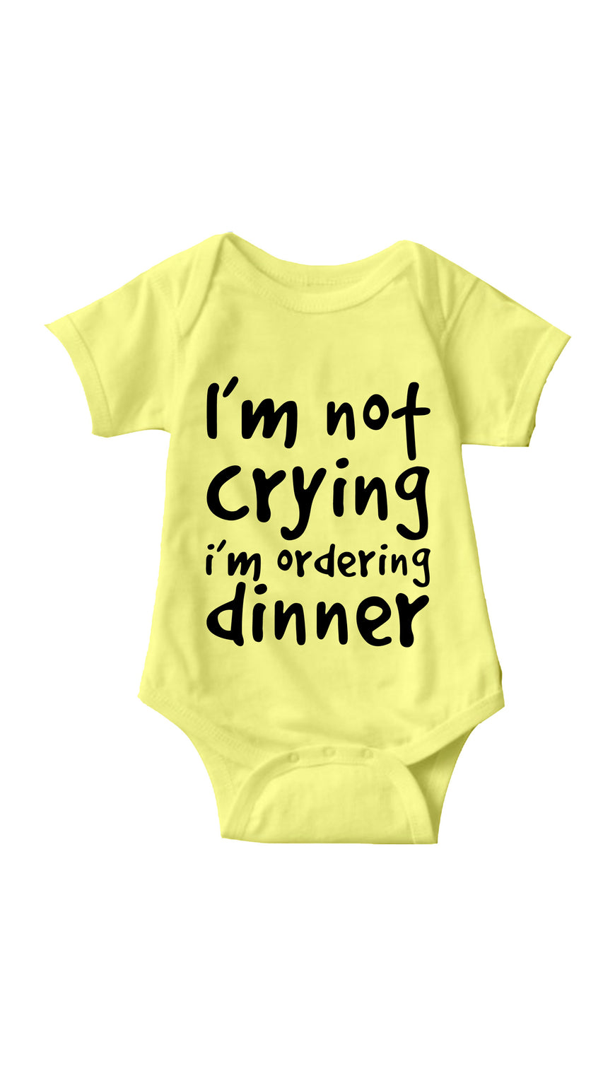  I'm Not Crying I'm Ordering Dinner Yellow Infant Onesie | Sarcastic ME