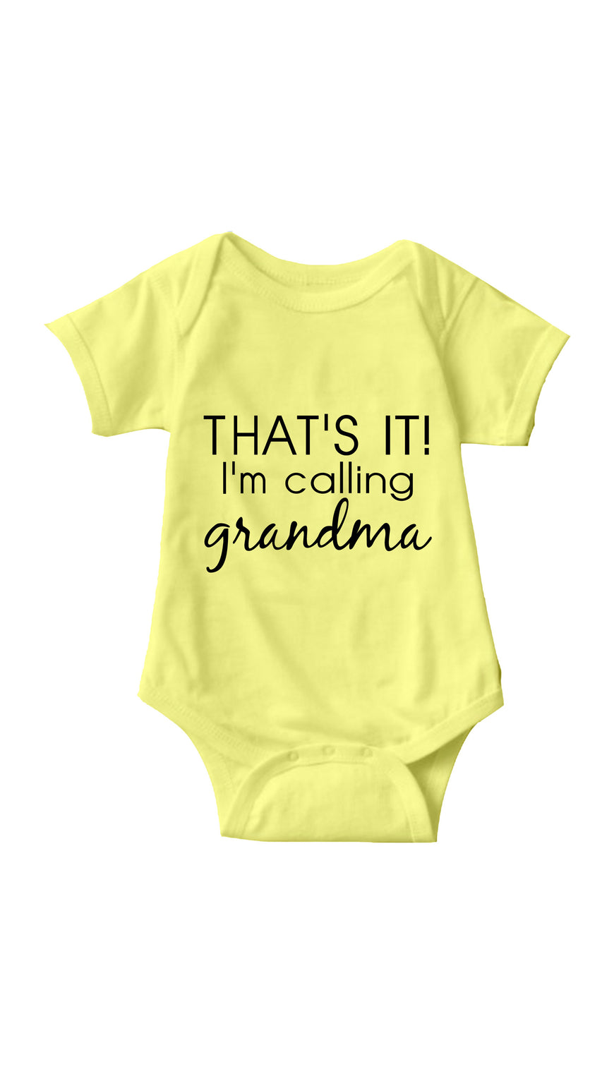 That's It I'm Calling Grandma Yellow Infant Onesie | Sarcastic ME