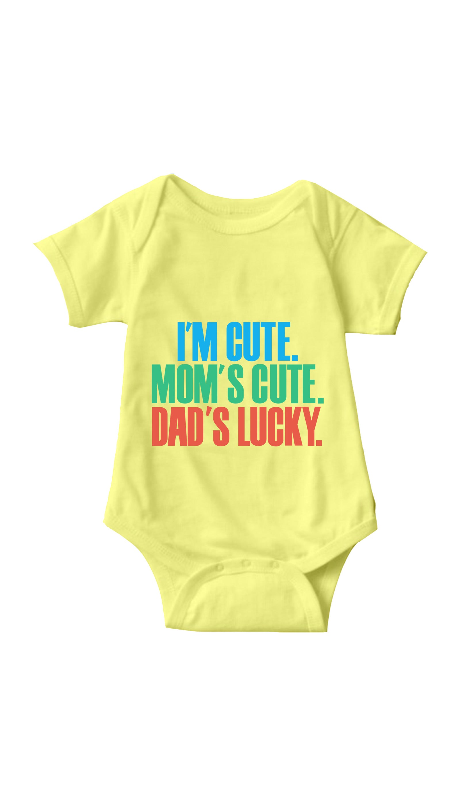 I'm Cute. Mom's Cute, Dad's Lucky Yellow Infant Onesie | Sarcastic ME