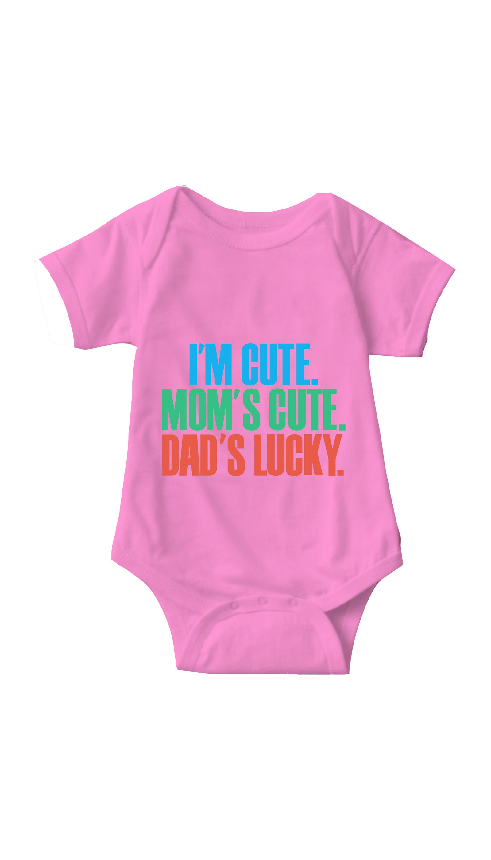 I'm Cute. Mom's Cute, Dad's Lucky Pink Infant Onesie | Sarcastic ME