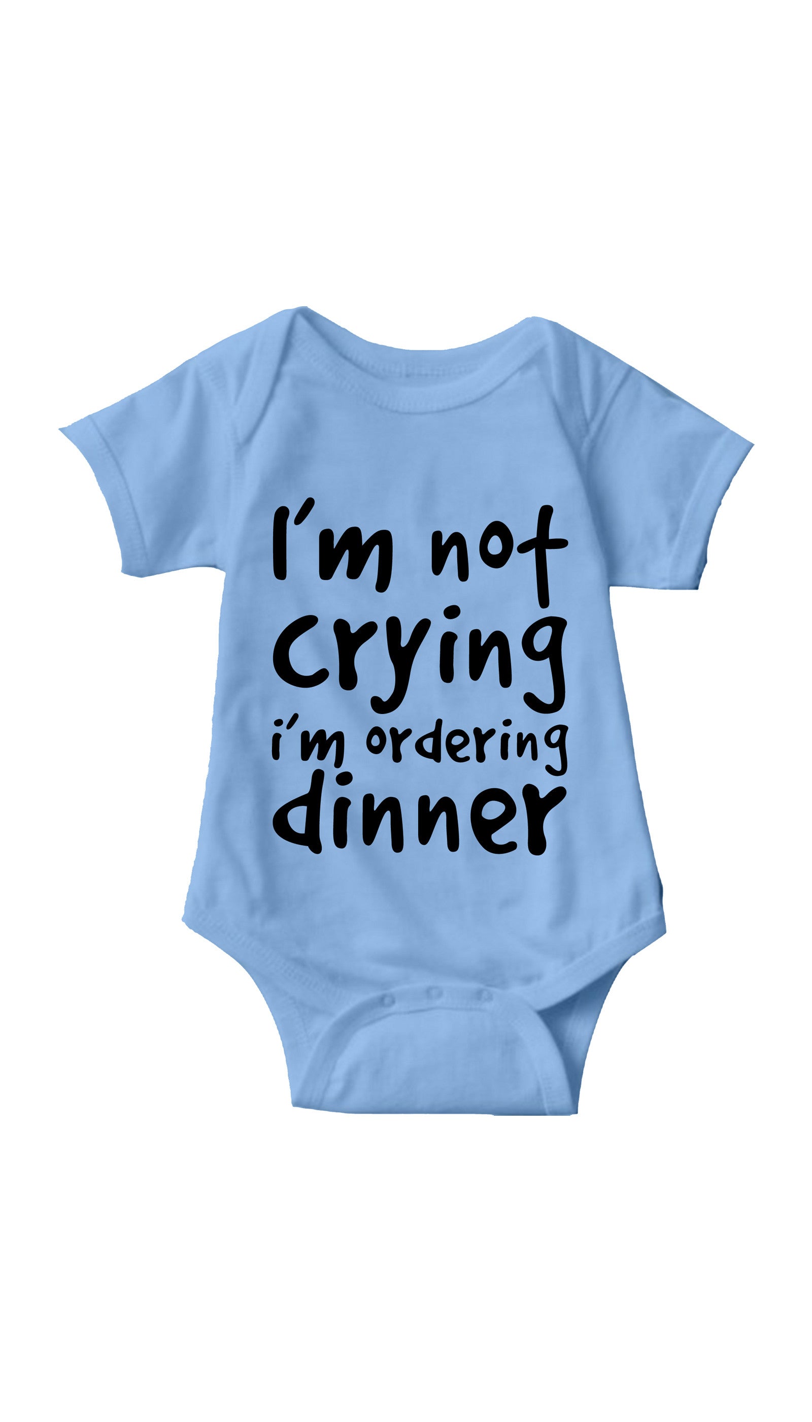  I'm Not Crying I'm Ordering Dinner Light Blue Infant Onesie | Sarcastic ME