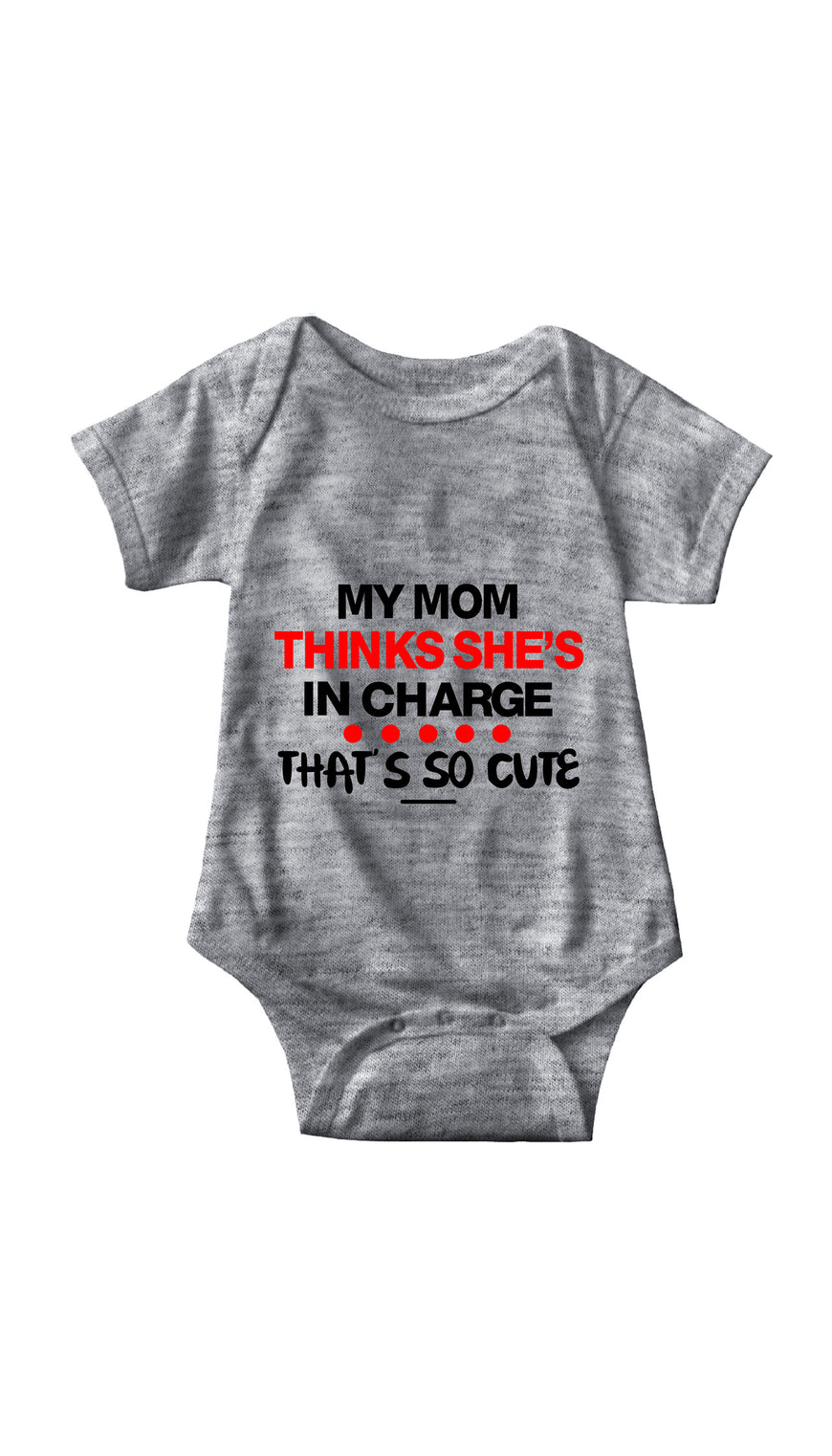 My Mom Thinks She's In Charge Gray Infant Onesie | Sarcastic ME