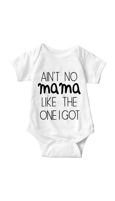 Aint No Mama Like The One I Got White Infant Onesie | Sarcastic ME