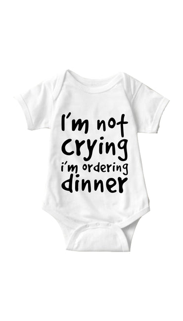  I'm Not Crying I'm Ordering Dinner White Infant Onesie | Sarcastic ME