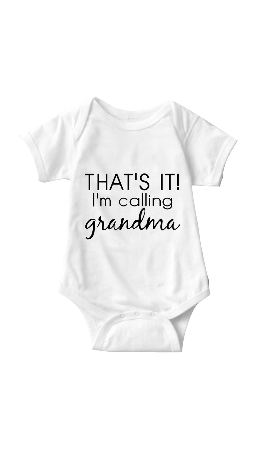 That's It I'm Calling Grandma White Infant Onesie | Sarcastic ME