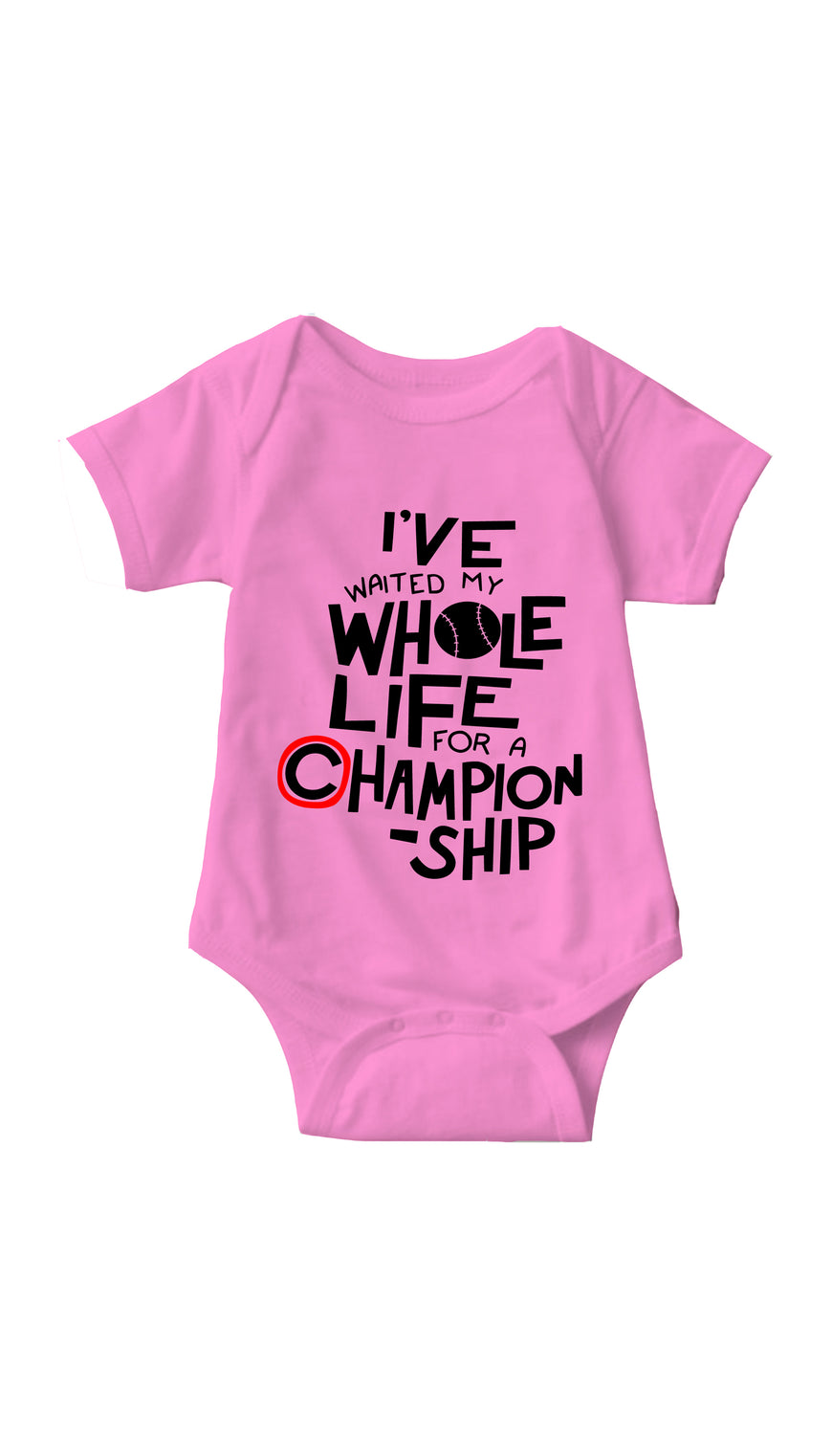 I've Waited My Whole Life For A Championship Pink Infant Onesie | Sarcastic ME