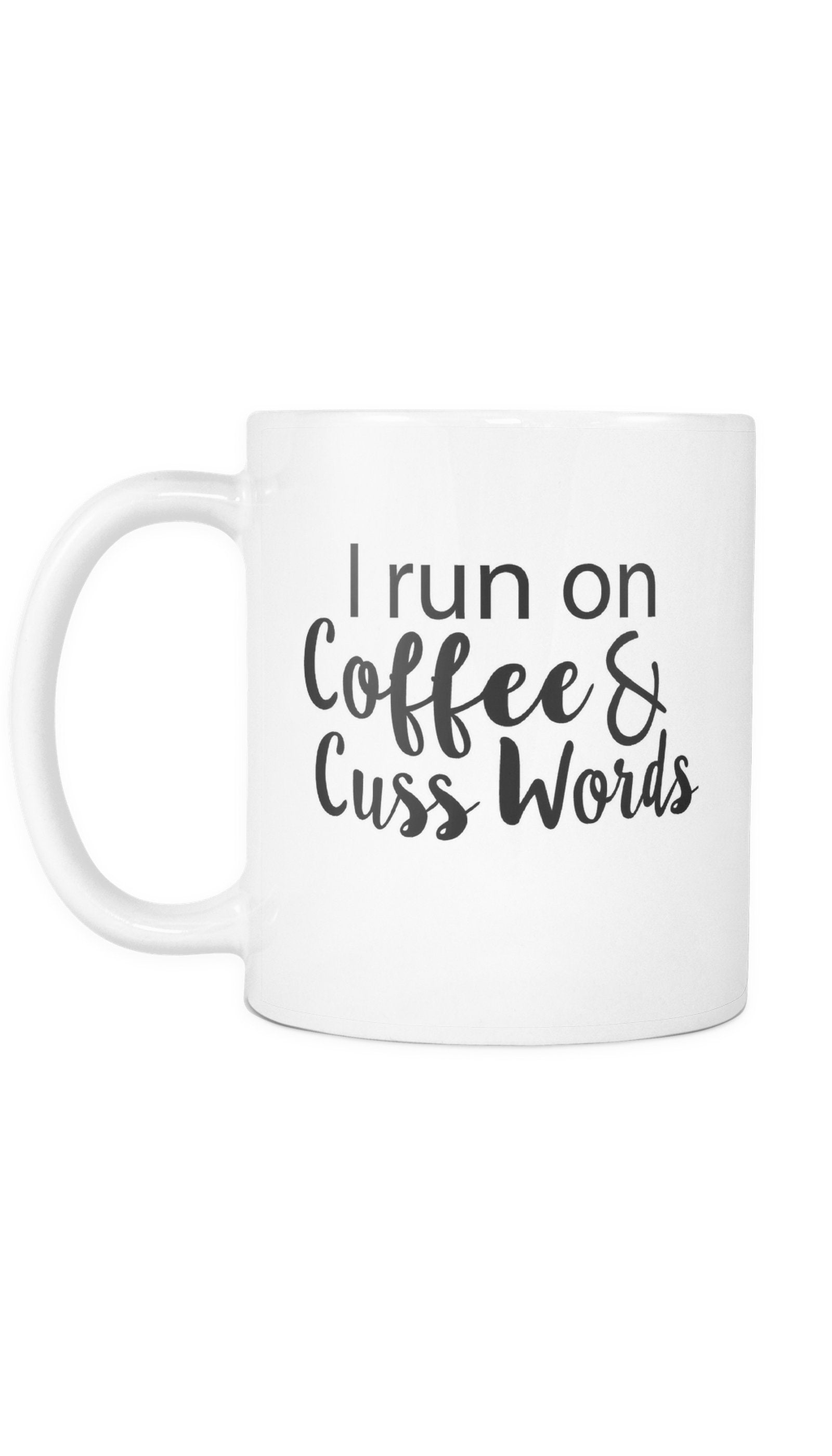 I Run On Coffee & Cuss Words White Mug | Sarcastic Me