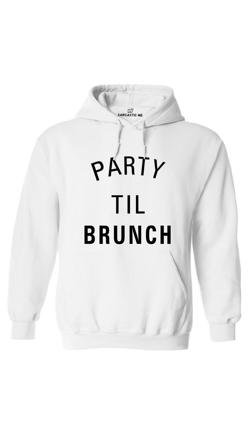 Party Til Brunch White Hoodie | Sarcastic ME