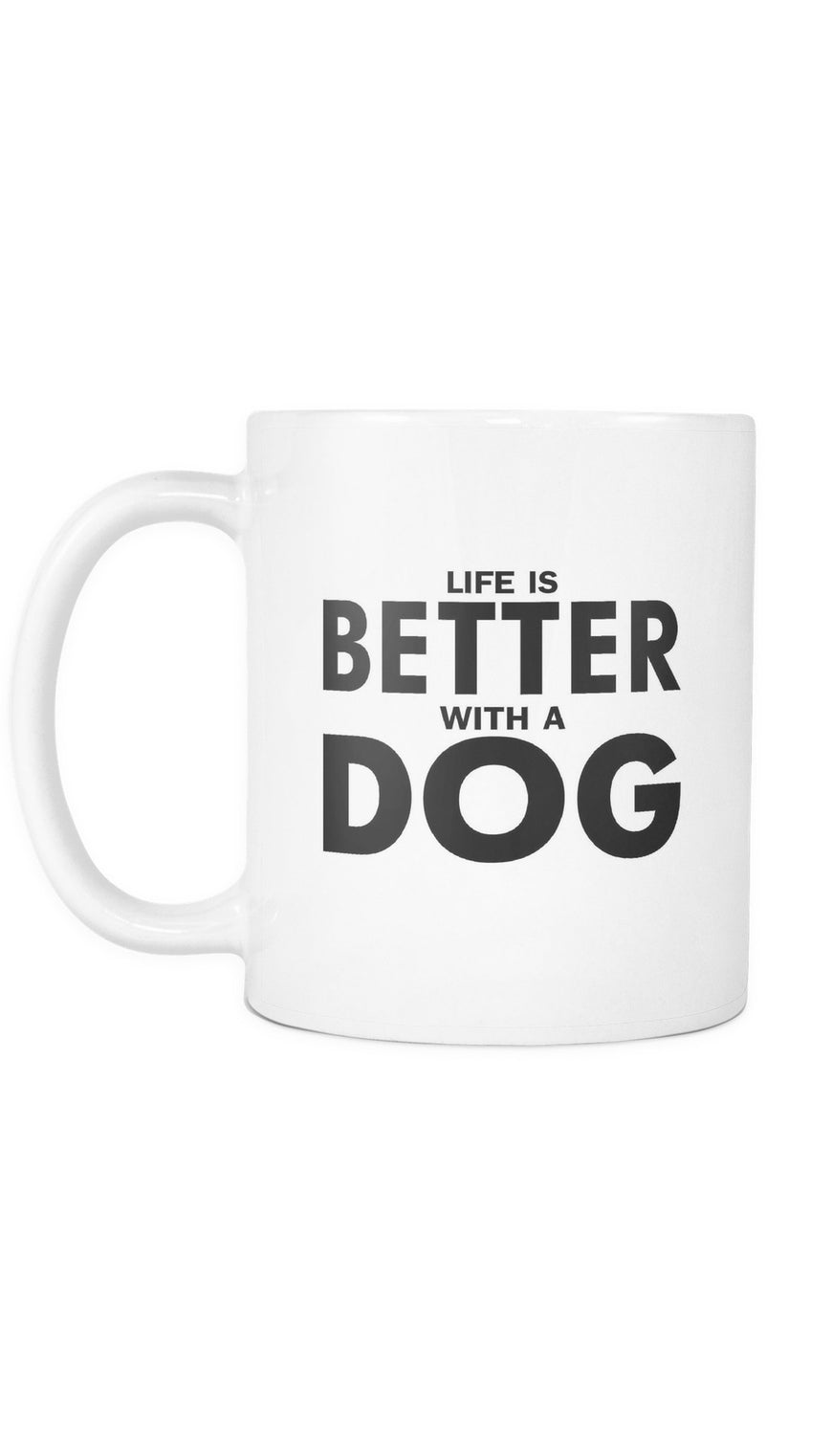 Life Is Better With A Dog White Mug | Sarcastic Me
