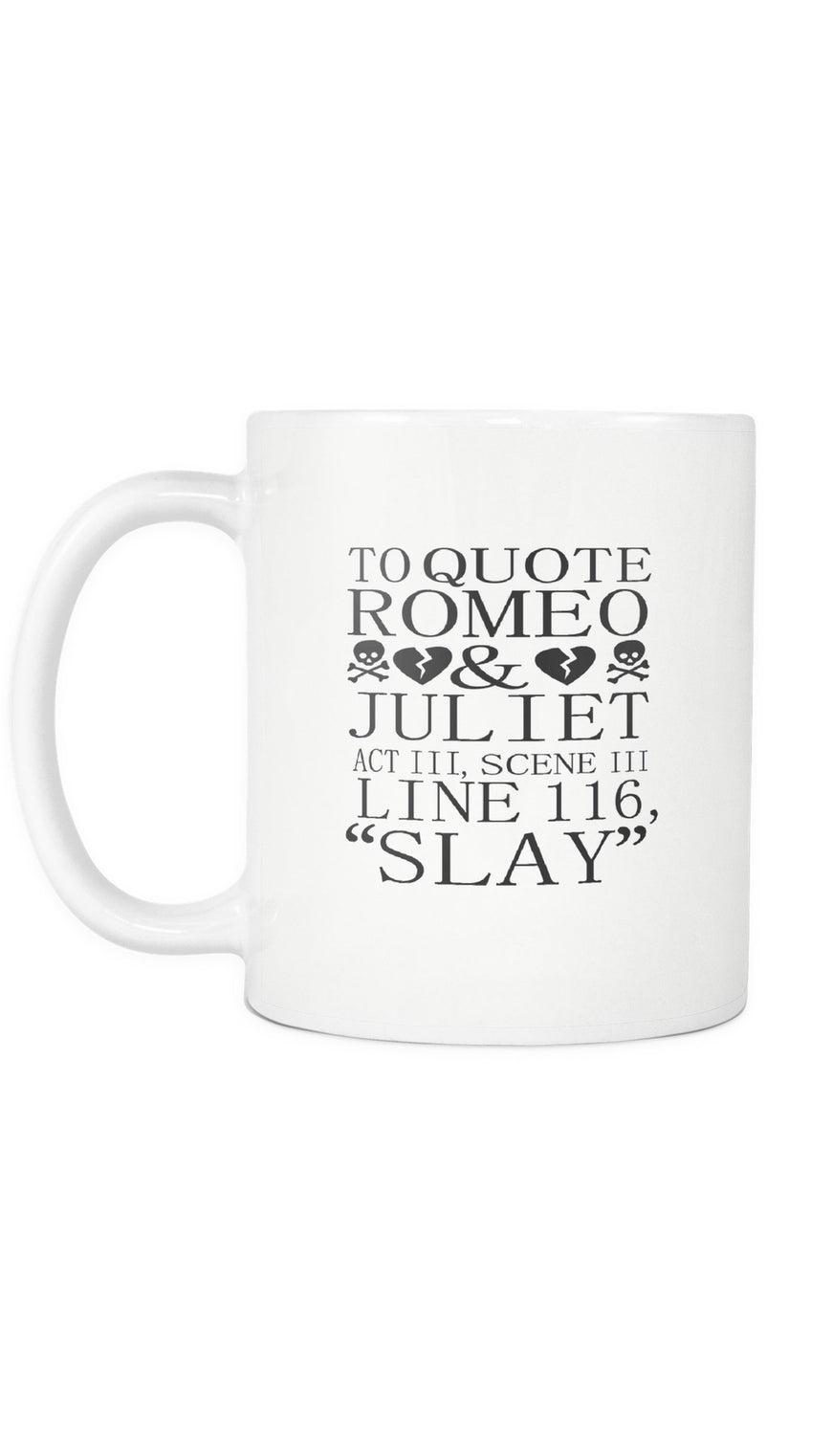 To Quote Romeo & Juliet Slay White Mug | Sarcastic ME