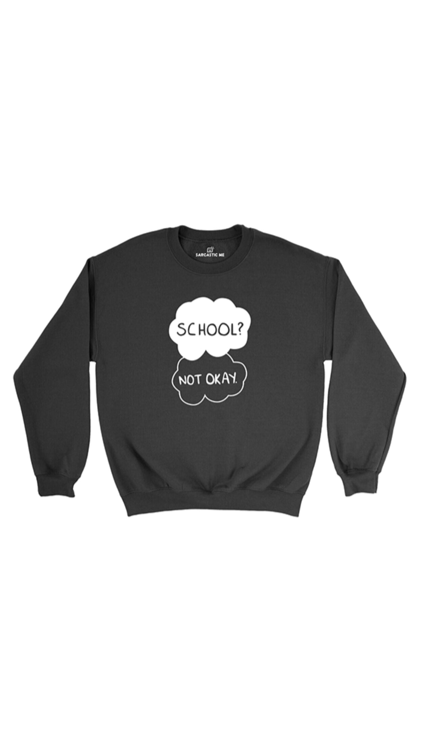 School Not Okay Black Unisex Pullover Sweatshirt | Sarcastic Me