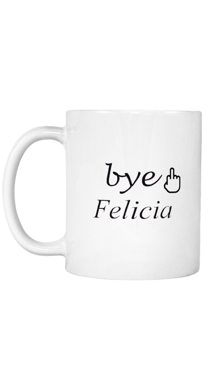 Bye Felicia Mug | Sarcastic ME