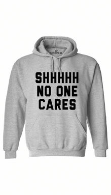 Shhhh No One Cares Hoodie