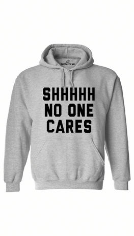 Shhhh No One Cares Gray Hoodie | Sarcastic ME