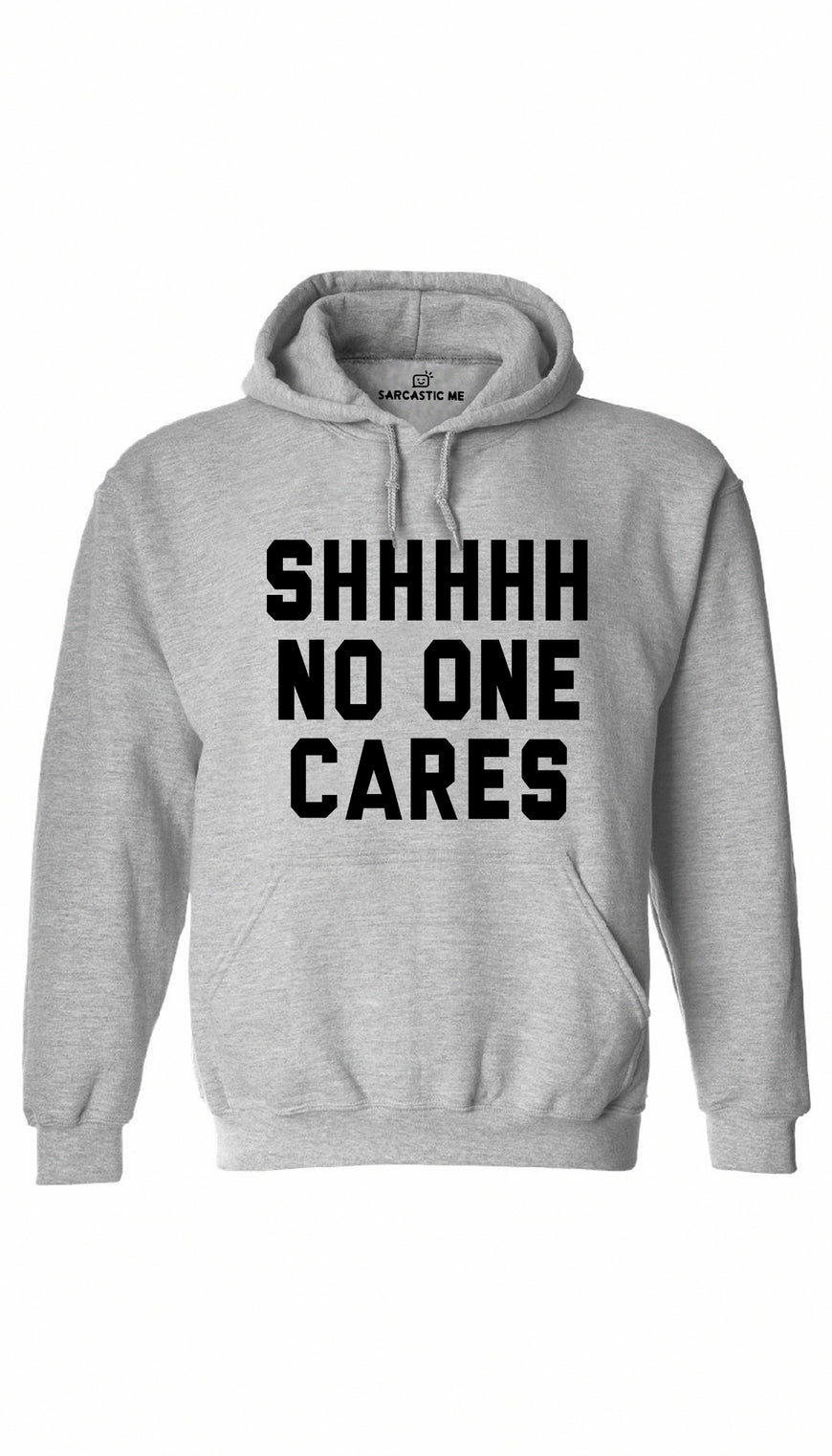 Shhhh No One Cares Gray Hoodie | Sarcastic ME