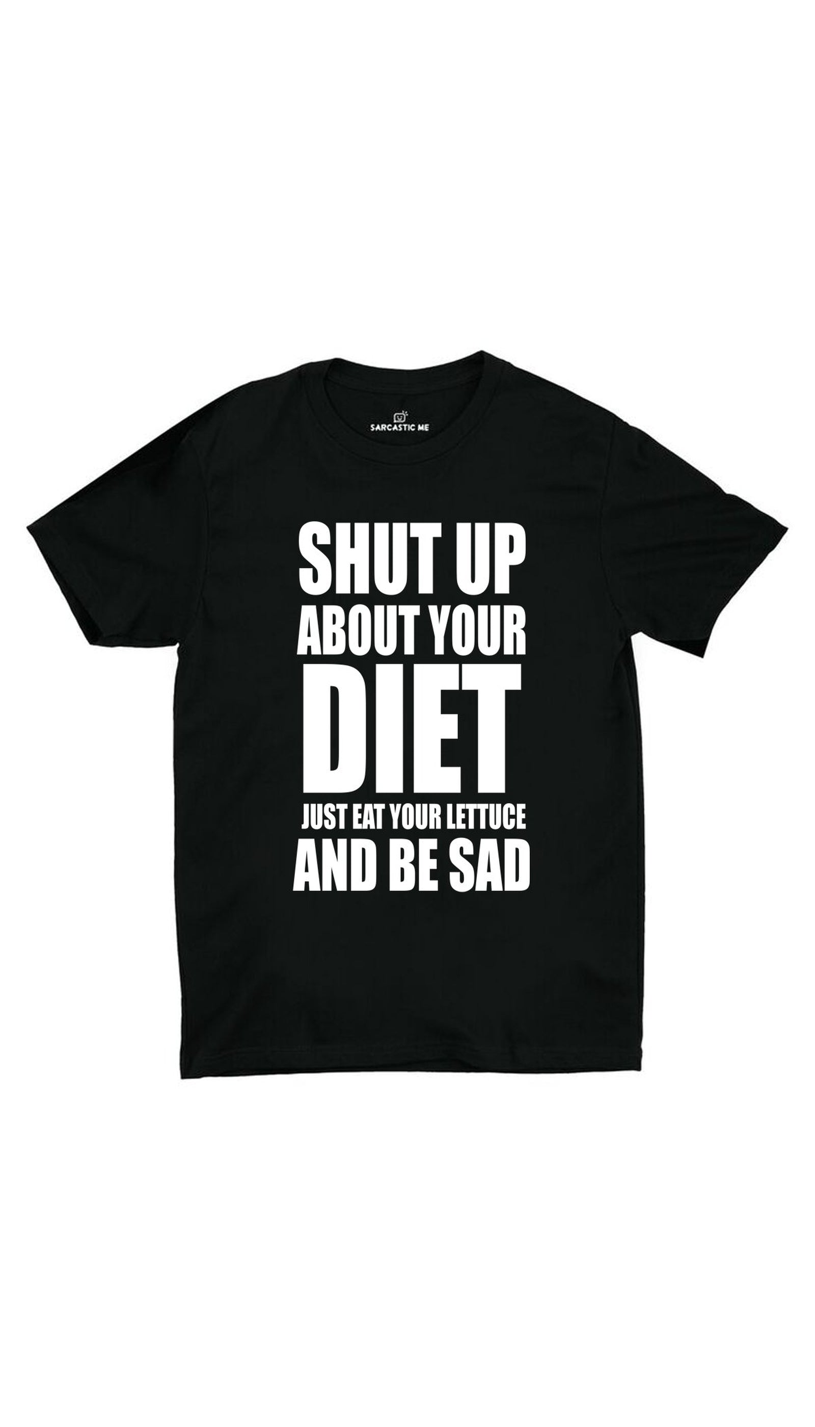 Shut Up About Your Diet Eat Your Lettuce Black Unisex T-shirt | Sarcastic ME