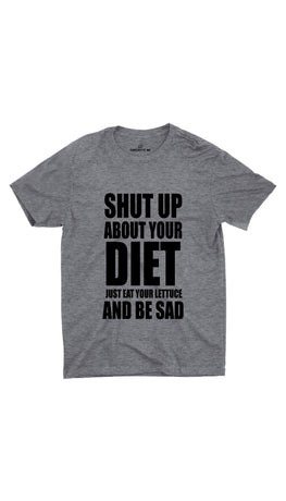 Shut Up About Your Diet Eat Your Lettuce Gray Unisex T-shirt | Sarcastic ME