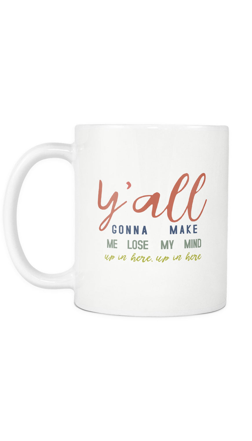 Y'all Gonna Make Me Lose My Mind Mug | Sarcastic ME