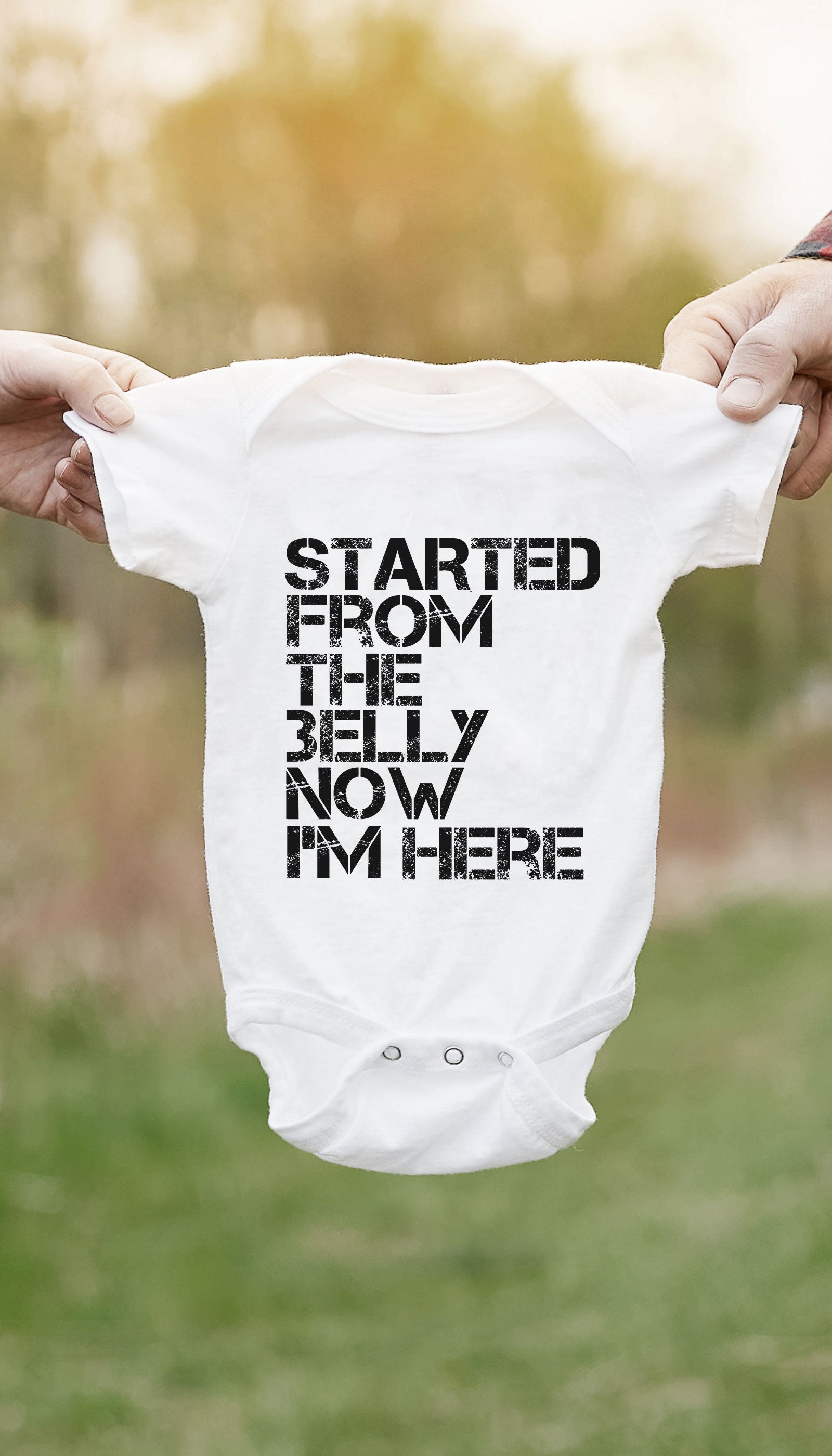 Started From The Belly Now I'm Here Funny & Clever Baby Infant Onesie Gift | Sarcastic ME